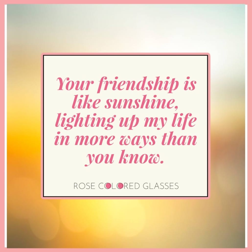 Friendship quote - your friendship is like the sun.