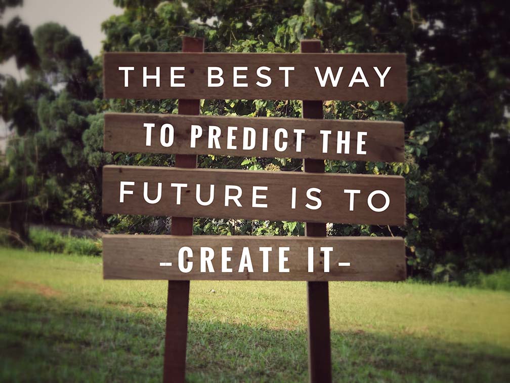 Sign that says the best way to predict future is to create it